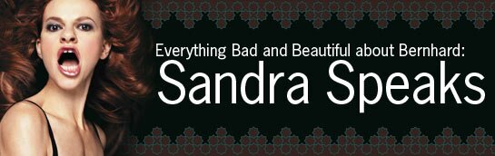 Everything Bad and Beautiful about Bernhard: Sandra Speaks