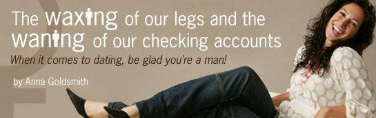 The waxing of our legs and the waning of our checking accounts
