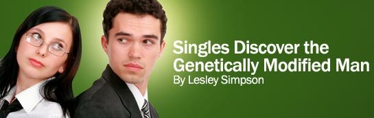 Singles Discover the Genetically Modified Man